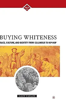 Buying Whiteness: Race, Culture, and Identity from Columbus to Hip-Hop (2005)
