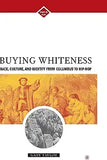 Buying Whiteness: Race, Culture, and Identity from Columbus to Hip-Hop (2005)