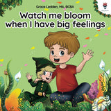 Watch me bloom when I have big feelings: A coping story for children