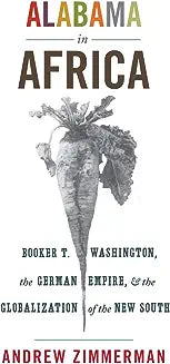 Alabama in Africa: Booker T. Washington, the German Empire, and the Globalization of the New South