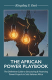 THE AFRICAN POWER PLAYBOOK, The Definitive Guide to Structuring & Financing Power Projects in Sub-Saharan Africa