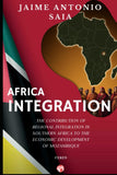 Africa Integration: The Contribution of Regional Integration in Southern Africa to the Economic Development of Mozambique