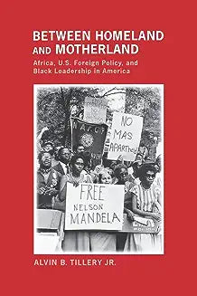 Between Homeland and Motherland: Africa, U.S. Foreign Policy, and Black Leadership in America