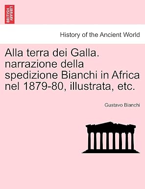 Alla terra dei Galla. narrazione della spedizione Bianchi in Africa nel 1879-80, illustrata, etc.