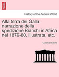 Alla terra dei Galla. narrazione della spedizione Bianchi in Africa nel 1879-80, illustrata, etc.