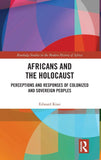 Africans and the Holocaust: Perceptions and Responses of Colonized and Sovereign Peoples