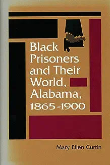 Black Prisoners and Their World: Alabama, 1865-1900