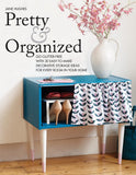 Pretty and Organized : Go Clutter-Free With 30 Easy-to-Make Decorative