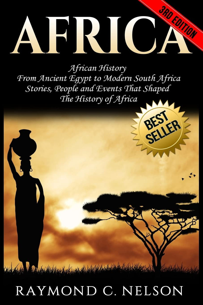 Africa: African History: From Ancient Egypt to Modern South Africa - Stories, People and Events That Shaped The History of Africa
