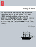 An Account of Travels Into the Interior of Southern Africa, in the Years 1797 and 1798, Including Observations on the Geology and Geography, the Natural