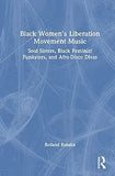 Black Women's Liberation Movement Music: Soul Sisters, Black Feminist Funksters, and Afro-Disco Divas