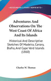 Adventures And Observations On The West Coast Of Africa And Its Islands: Historical And Descriptive Sketches Of Madeira, Canary, Biafra, And Cape Verd