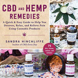 CBD and Hemp Remedies: A Quick & Easy Guide to Help You Destress, Relax, and Relieve Pain Using Cannabis Products