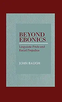 Beyond Ebonics: Linguistic Pride & Racial Prejudice