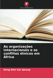 As organizacoes internacionais e os conflitos etnicos em Africa