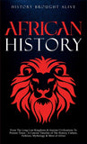 African History: Explore The Amazing Timeline of The World's Richest Continent - The History, Culture, Folklore, Mythology & More of Africa