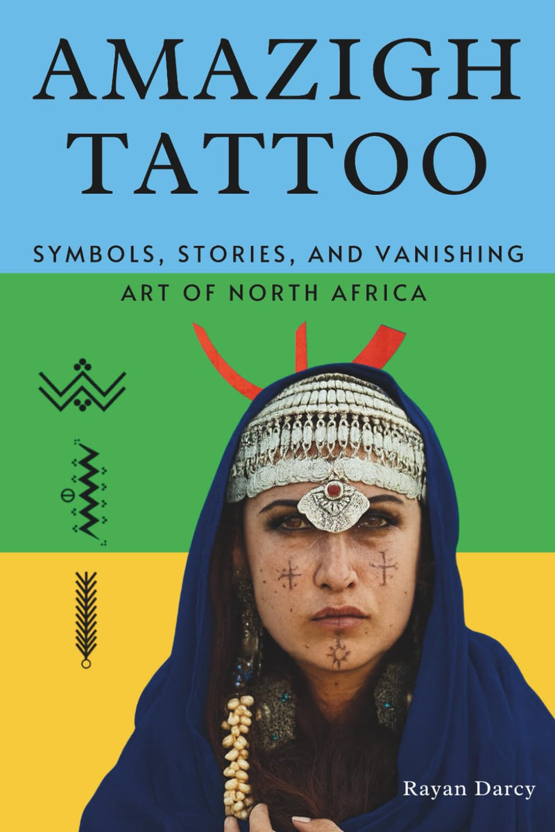 Amazigh Tattoo: Symbols, Stories, and the Vanishing Art of North Africa