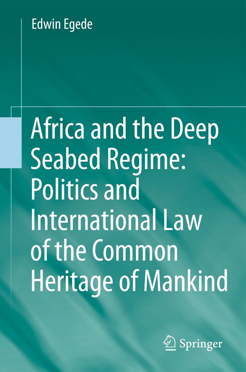 Africa and the Deep Seabed Regime: Politics and International Law of the Common Heritage of Mankind (2011)