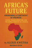 Africa's Future: Awakening a Continent of Promise: Vision, Transformation, and the Moral Rebirth of a People