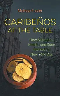 Caribeños at the Table: How Migration, Health, and Race Intersect in New York City