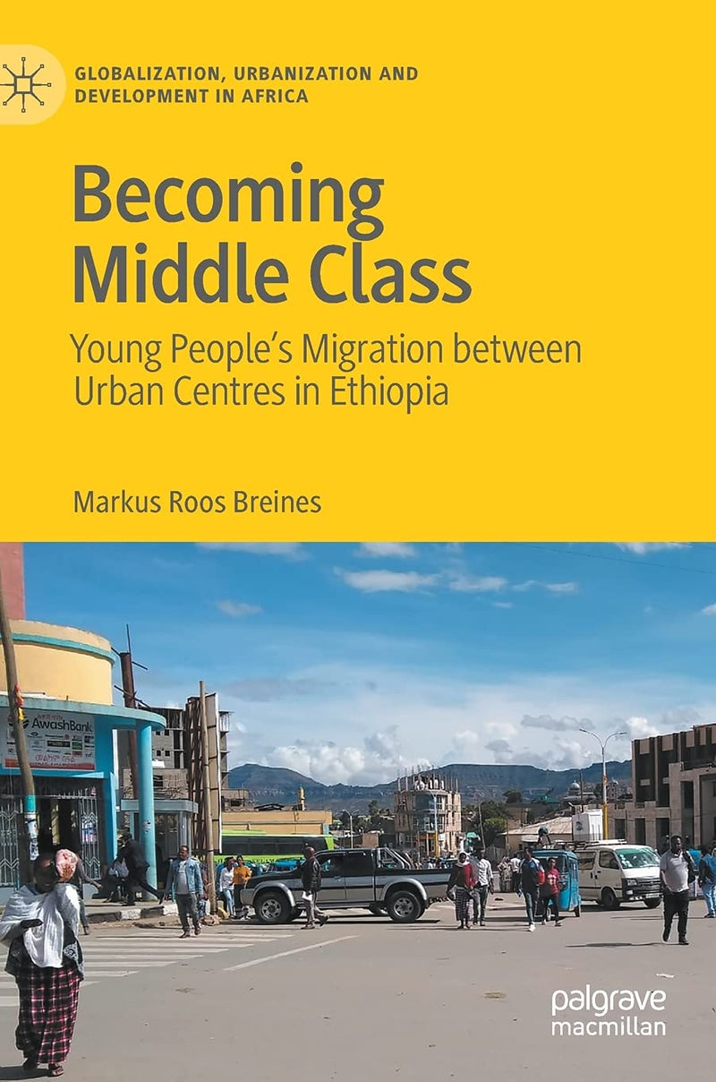 Becoming Middle Class: Young People's Migration Between Urban Centres in Ethiopia (2021)