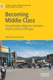 Becoming Middle Class: Young People's Migration Between Urban Centres in Ethiopia (2021)