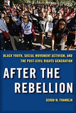 After the Rebellion: Black Youth, Social Movement Activism, and the Post-Civil Rights Generation