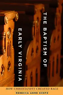 Baptism of Early Virginia: How Christianity Created Race