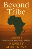 Beyond Tribe: A Christian Path to National Healing and Unity in Africa