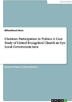Christian Participation in Politics. A Case Study of United Evangelical Church in Uyo Local Government Area