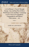 A. de la Motraye's Travels Through Europe, Asia, and Into Part of Africa; With Proper Cutts and Maps. Containing a Great Variety of Geographical, Topo