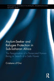 Asylum-Seeker and Refugee Protection in Sub-Saharan Africa: The Peregrination of a Persecuted Human Being in Search of a Safe Haven