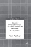 Black Consciousness and South Africa's National Literature (2017)