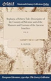 Sephora: a Hebrew Tale: Descriptive of the Country of Palestine and of the Manners and Customs of the Ancient Israelites; VOL. II (hardcover)