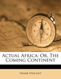 Actual Africa: Or, The Coming Continent