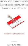 Afro and Indigenous Intersectionality in America as Nomen: Intersectionally Black