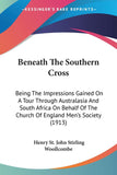 Beneath The Southern Cross: Being The Impressions Gained On A Tour Through Australasia And South Africa On Behalf Of The Church Of England Men's Society (1913)