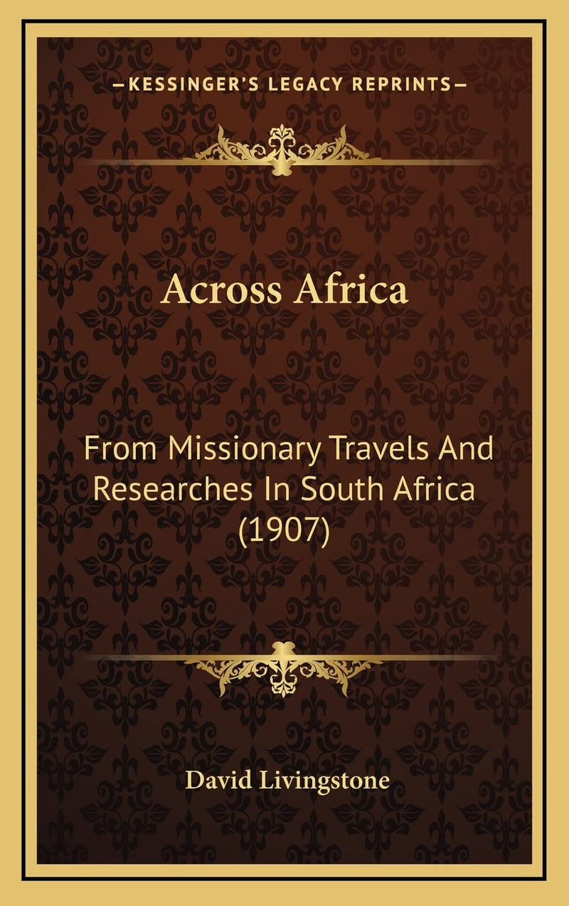 Across Africa: From Missionary Travels And Researches In South Africa (1907)