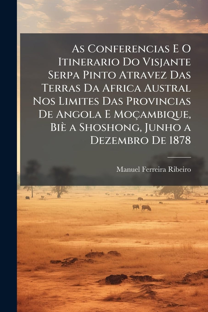 As Conferencias E O Itinerario Do Visjante Serpa Pinto Atravez Das Terras Da Africa Austral Nos Limites Das Provincias De Angola E Mocambique, Bie a Shoshong