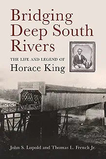 Bridging Deep South Rivers: The Life and Legend of Horace King