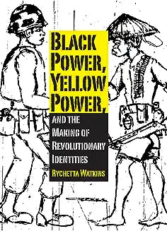 Black Power, Yellow Power, and the Making of Revolutionary Identities