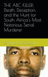 The ABC Killer: Death, Deception, and the Hunt for South Africa's Most Notorious Serial Murderer