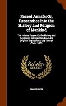 Sacred Annals; Or, Researches Into the History and Religion of Mankind: The Hebrew People: Or, the History and Religion of the Israelites, From the Origin of the Nation to the Time of Christ. 1856 (hardcover)