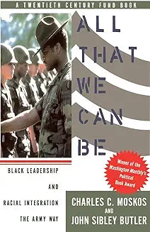 All That We Can Be: Black Leadership and Racial Integration the Army Way