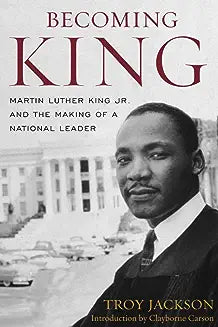 Becoming King: Martin Luther King Jr. and the Making of a National Leader