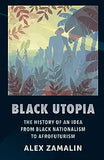 Black Utopia: The History of an Idea from Black Nationalism to Afrofuturism