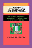 African Civilizations on and out of Africa: Vol.3: The Genetics, Linguistics (and Writing Systems) Evidence