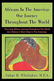 Africans In The Americas Our Journey Throughout The World: The Long African Journey Throughout The World Our History A Short Stop In The Americas.