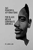 365 Powerful Affirmations for Black Men in Corporate America