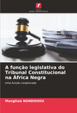 A funcao legislativa do Tribunal Constitucional na Africa Negra